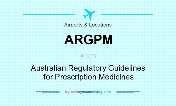 What does ARGPM mean? It stands for Australian Regulatory Guidelines for Prescription Medicines