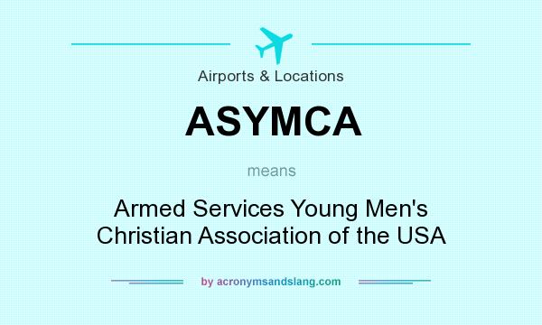 What does ASYMCA mean? It stands for Armed Services Young Men`s Christian Association of the USA