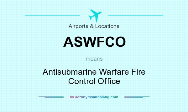 What does ASWFCO mean? It stands for Antisubmarine Warfare Fire Control Office