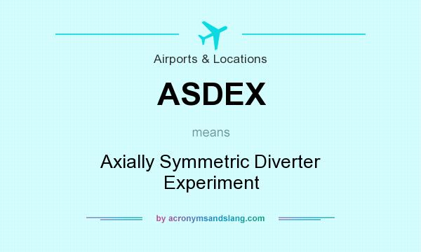 What does ASDEX mean? It stands for Axially Symmetric Diverter Experiment