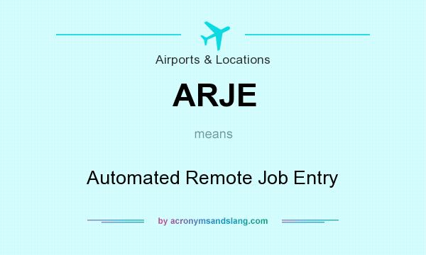 What does ARJE mean? It stands for Automated Remote Job Entry