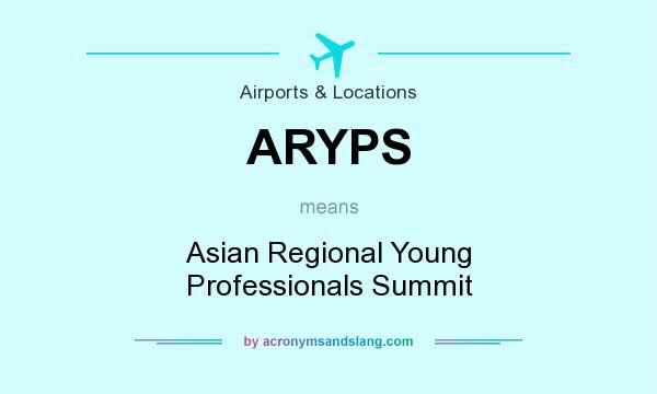 What does ARYPS mean? It stands for Asian Regional Young Professionals Summit