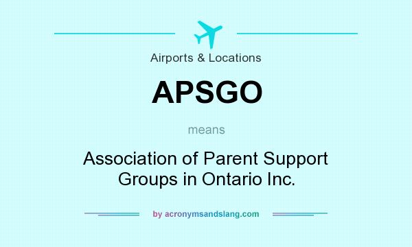 What does APSGO mean? It stands for Association of Parent Support Groups in Ontario Inc.
