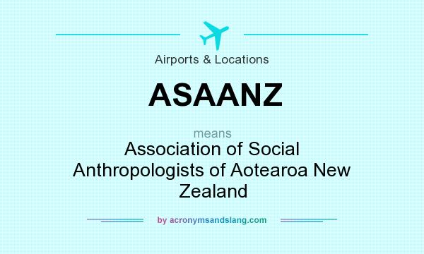 What does ASAANZ mean? It stands for Association of Social Anthropologists of Aotearoa New Zealand
