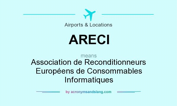 What does ARECI mean? It stands for Association de Reconditionneurs Européens de Consommables Informatiques