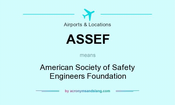What does ASSEF mean? It stands for American Society of Safety Engineers Foundation