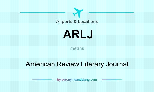 What does ARLJ mean? It stands for American Review Literary Journal