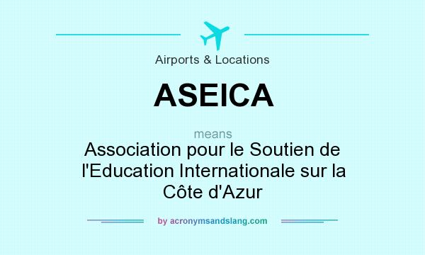 What does ASEICA mean? It stands for Association pour le Soutien de l`Education Internationale sur la Côte d`Azur