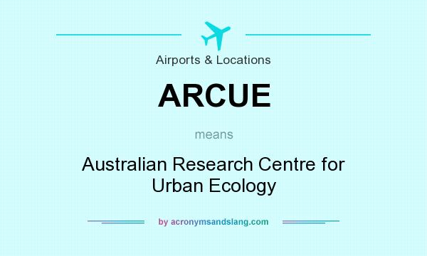 What does ARCUE mean? It stands for Australian Research Centre for Urban Ecology