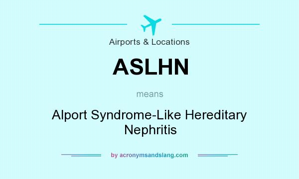 What does ASLHN mean? It stands for Alport Syndrome-Like Hereditary Nephritis