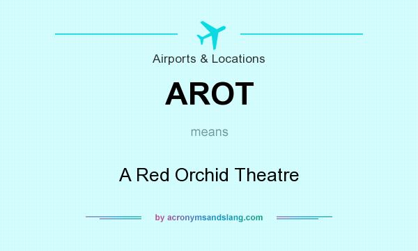 What does AROT mean? It stands for A Red Orchid Theatre