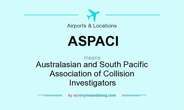 What does ASPACI mean? It stands for Australasian and South Pacific Association of Collision Investigators