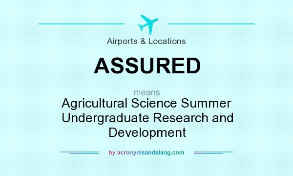 What does ASSURED mean? It stands for Agricultural Science Summer Undergraduate Research and Development