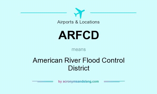 What does ARFCD mean? It stands for American River Flood Control District