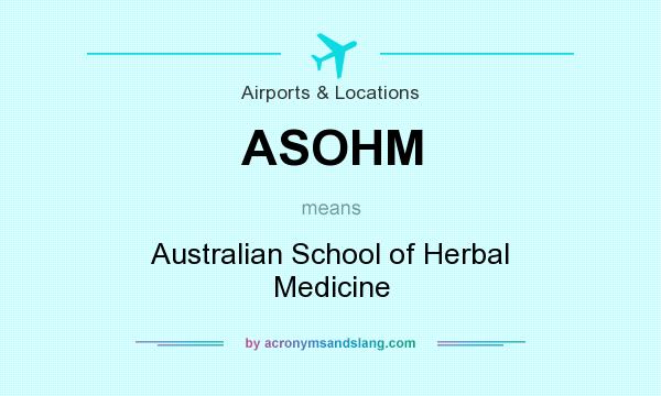 What does ASOHM mean? It stands for Australian School of Herbal Medicine