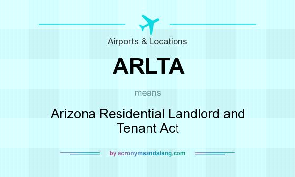 What does ARLTA mean? It stands for Arizona Residential Landlord and Tenant Act