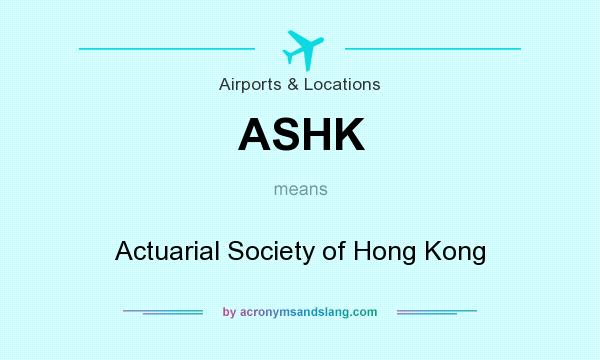 What does ASHK mean? It stands for Actuarial Society of Hong Kong