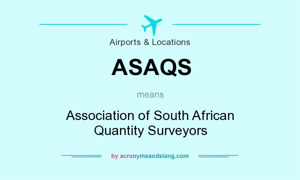 What does ASAQS mean? It stands for Association of South African Quantity Surveyors