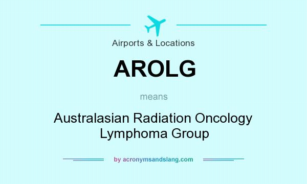What does AROLG mean? It stands for Australasian Radiation Oncology Lymphoma Group