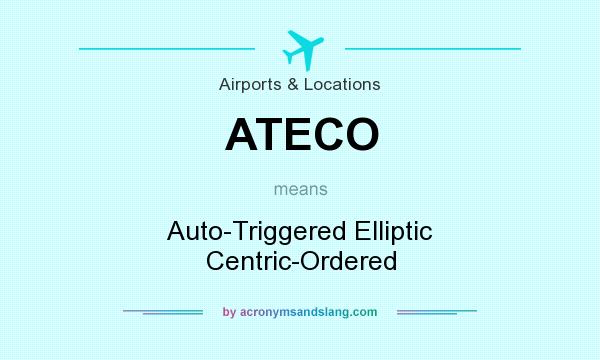 What does ATECO mean? It stands for Auto-Triggered Elliptic Centric-Ordered