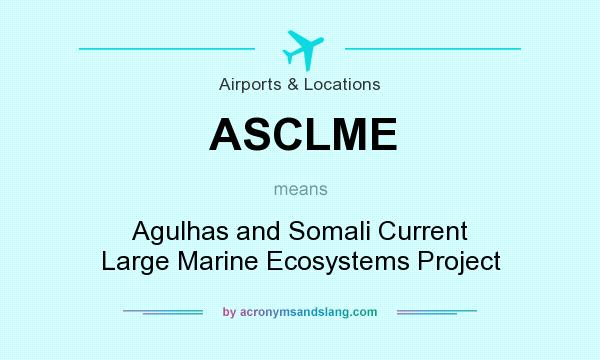 What does ASCLME mean? It stands for Agulhas and Somali Current Large Marine Ecosystems Project