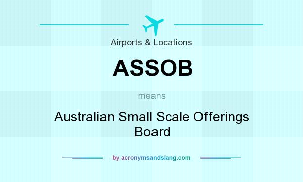 What does ASSOB mean? It stands for Australian Small Scale Offerings Board