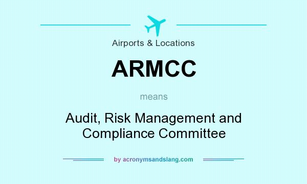 What does ARMCC mean? It stands for Audit, Risk Management and Compliance Committee