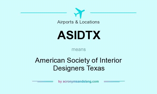 What does ASIDTX mean? It stands for American Society of Interior Designers Texas