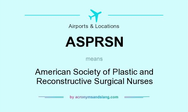 What does ASPRSN mean? It stands for American Society of Plastic and Reconstructive Surgical Nurses