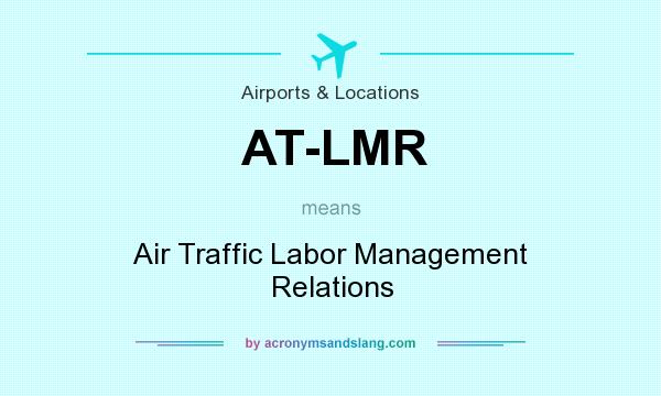 What does AT-LMR mean? It stands for Air Traffic Labor Management Relations