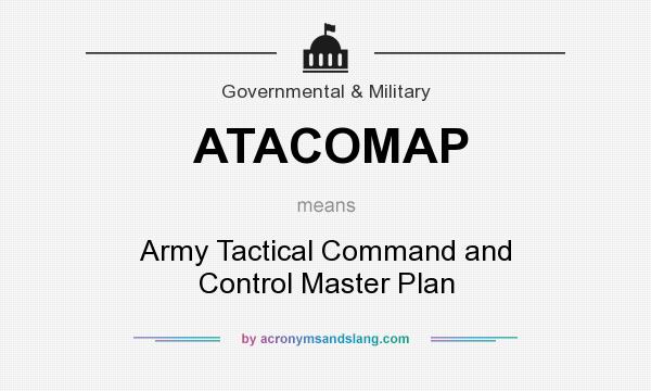 What does ATACOMAP mean? It stands for Army Tactical Command and Control Master Plan