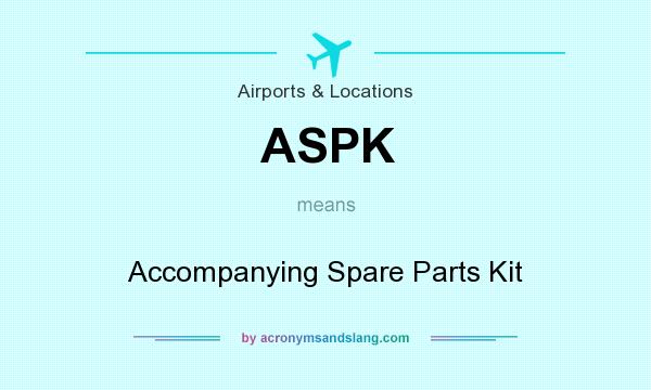 What does ASPK mean? It stands for Accompanying Spare Parts Kit