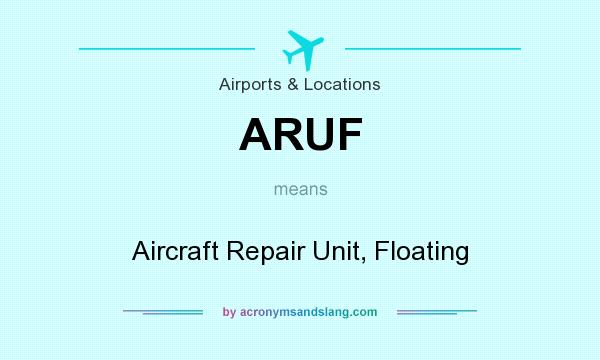 What does ARUF mean? It stands for Aircraft Repair Unit, Floating