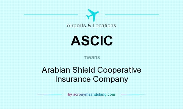 What does ASCIC mean? It stands for Arabian Shield Cooperative Insurance Company