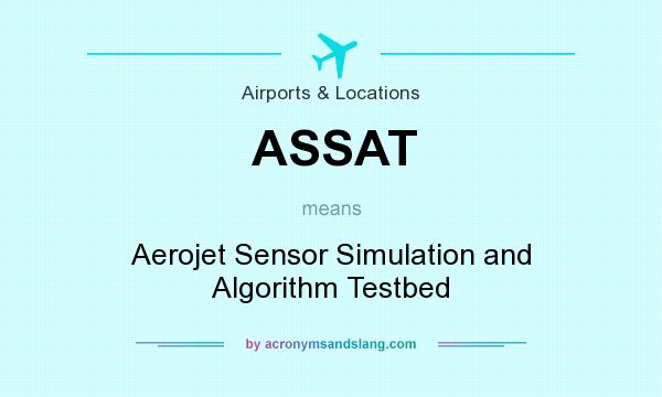 What does ASSAT mean? It stands for Aerojet Sensor Simulation and Algorithm Testbed