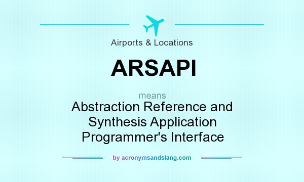 What does ARSAPI mean? It stands for Abstraction Reference and Synthesis Application Programmer`s Interface