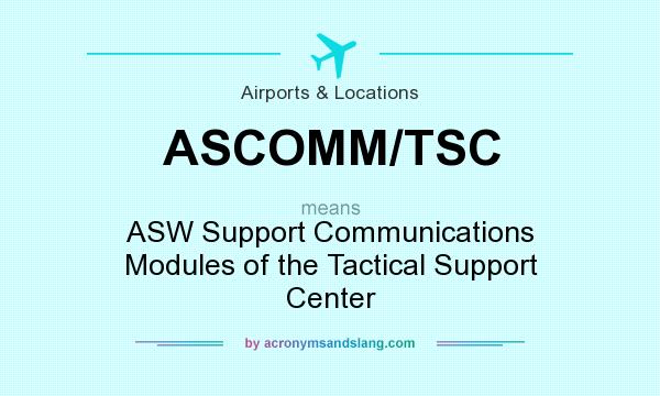 What does ASCOMM/TSC mean? It stands for ASW Support Communications Modules of the Tactical Support Center
