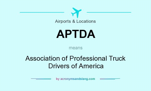 What does APTDA mean? It stands for Association of Professional Truck Drivers of America