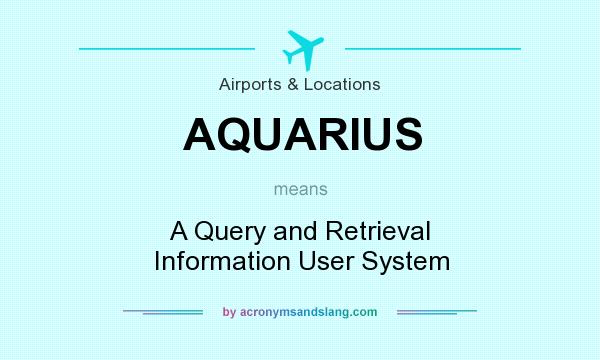 What does AQUARIUS mean? It stands for A Query and Retrieval Information User System