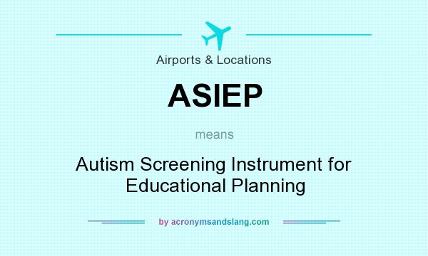 What does ASIEP mean? It stands for Autism Screening Instrument for Educational Planning