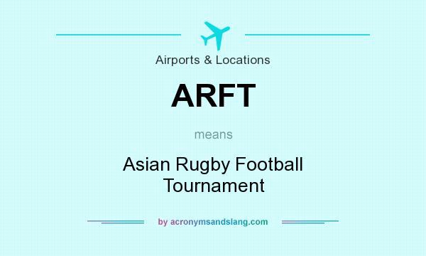 What does ARFT mean? It stands for Asian Rugby Football Tournament