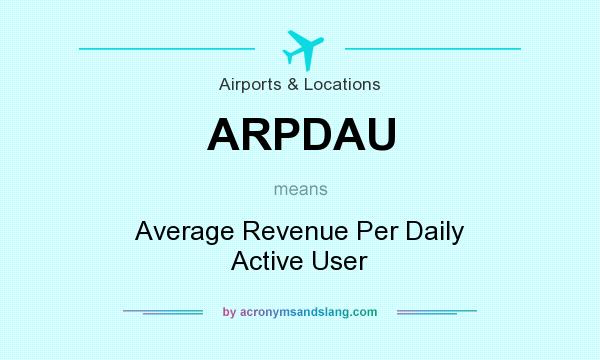 What does ARPDAU mean? It stands for Average Revenue Per Daily Active User
