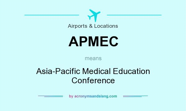 What does APMEC mean? It stands for Asia-Pacific Medical Education Conference
