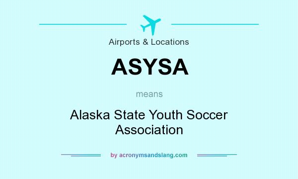 What does ASYSA mean? It stands for Alaska State Youth Soccer Association