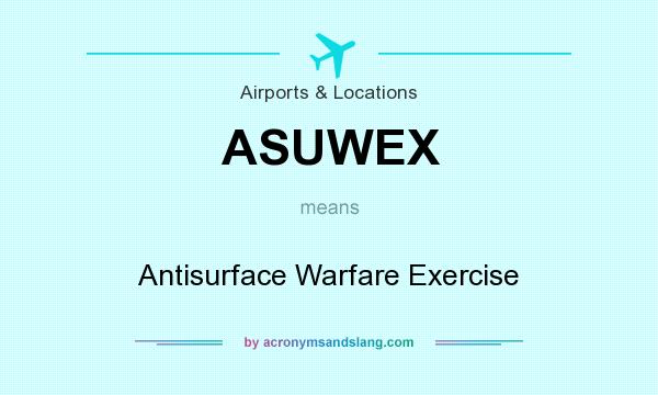What does ASUWEX mean? It stands for Antisurface Warfare Exercise