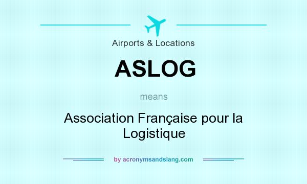 What does ASLOG mean? It stands for Association Française pour la Logistique