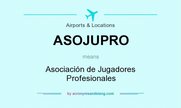 What does ASOJUPRO mean? It stands for Asociación de Jugadores Profesionales