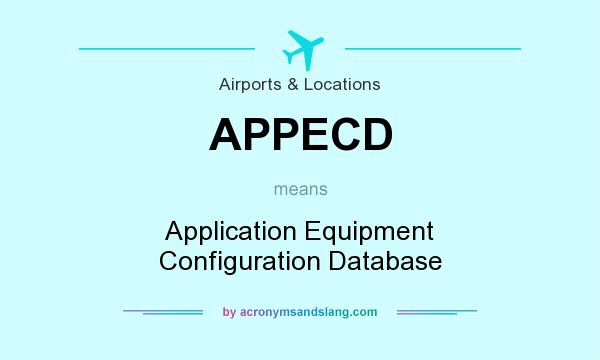 What does APPECD mean? It stands for Application Equipment Configuration Database