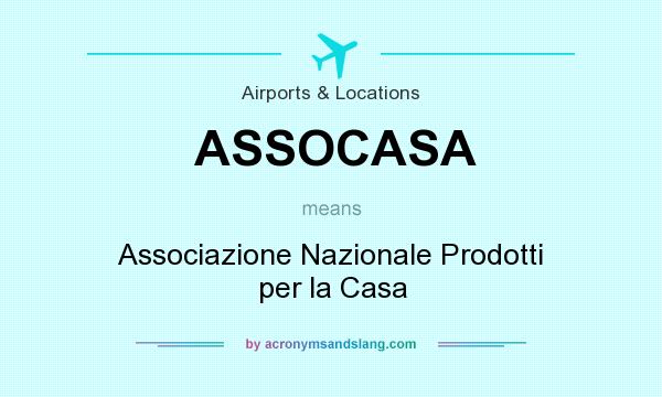 What does ASSOCASA mean? It stands for Associazione Nazionale Prodotti per la Casa