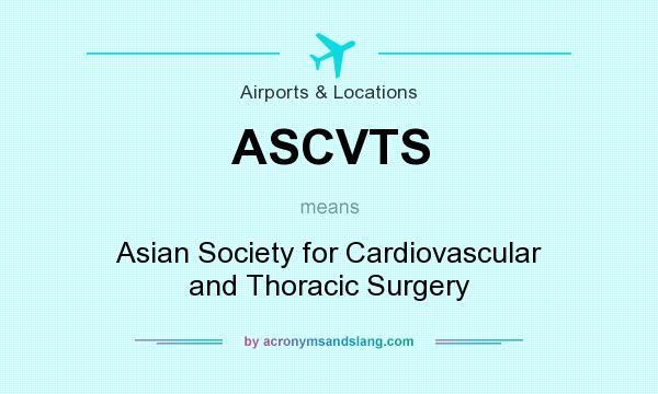 What does ASCVTS mean? It stands for Asian Society for Cardiovascular and Thoracic Surgery